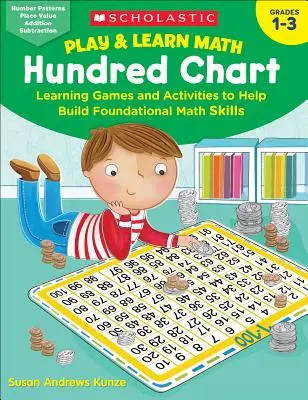 Play & Learn Math: Hundred Chart: Tanulási játékok és tevékenységek az alapvető matematikai készségek fejlesztéséhez - Play & Learn Math: Hundred Chart: Learning Games and Activities to Help Build Foundational Math Skills