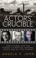 A színészek olvasztótégelye: Port Talbot és Burton, Hopkins, Sheen és a többiek születése - The Actors' Crucible: Port Talbot and the Making of Burton, Hopkins, Sheen and All the Others