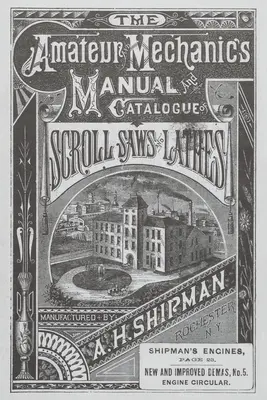 A. H. Shipman Bracket Saw Company: Savaria Ship Swain Company: 1881-es katalógus - A. H. Shipman Bracket Saw Company: 1881 Catalog