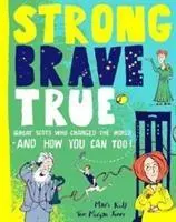 Erős bátor igaz: Hogyan változtatták meg a skótok a világot, és hogyan tudod te is! - Strong Brave True: How Scots Changed the World and How You Can Too!