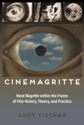 Cinemagritte: Ren Magritte a filmtörténet, -elmélet és -gyakorlat keretein belül - Cinemagritte: Ren Magritte Within the Frame of Film History, Theory, and Practice