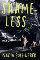 Szégyentelenek - A szexuális reformáció - Shameless - A sexual reformation