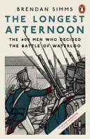 A leghosszabb délután - A 400 férfi, aki a waterlooi csatát eldöntötte - Longest Afternoon - The 400 Men Who Decided the Battle of Waterloo