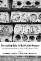 Disrupting Data in Qualitative Inquiry: A posztkritikus és poszt-antropocentrikus összefonódások - Disrupting Data in Qualitative Inquiry: Entanglements with the Post-Critical and Post-Anthropocentric