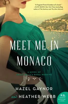 Találkozzunk Monacóban: Grace Kelly királyi esküvőjének regénye - Meet Me in Monaco: A Novel of Grace Kelly's Royal Wedding