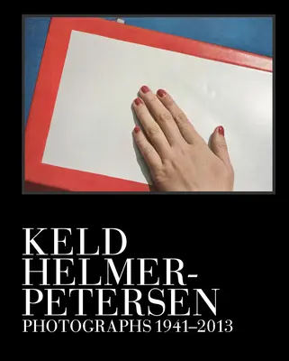 Keld Helmer-Petersen: Helmer Helmer Helmer Helmer: Fotók 1941-2013 - Keld Helmer-Petersen: Photographs 1941-2013