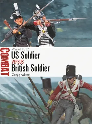 Amerikai katona kontra brit katona: 1812-es háború - Us Soldier Vs British Soldier: War of 1812