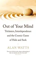 Kifelé az elmédből - Csalók, egymásrautaltság és a bújócskázás kozmikus játéka - Out of Your Mind - Tricksters, Interdependence and the Cosmic Game of Hide-and-Seek