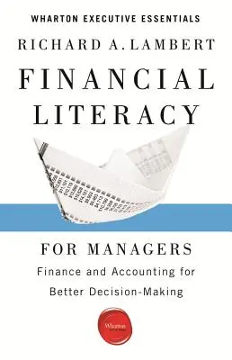 Pénzügyi ismeretek vezetőknek: Pénzügyek és számvitel a jobb döntéshozatalért - Financial Literacy for Managers: Finance and Accounting for Better Decision-Making