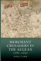 Kereskedő keresztes lovagok az Égei-tengeren, 1291-1352 - Merchant Crusaders in the Aegean, 1291-1352