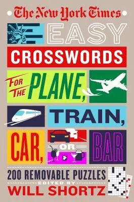 The New York Times Easy Crosswords for the Plane, Train, Car or Bar: 200 kivehető rejtvény a repülőn, vonaton, autóban vagy bárban: 200 kivehető rejtvény - The New York Times Easy Crosswords for the Plane, Train, Car or Bar: 200 Removable Puzzles