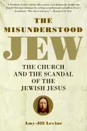 A meg nem értett zsidó: Az egyház és a zsidó Jézus botránya - The Misunderstood Jew: The Church and the Scandal of the Jewish Jesus