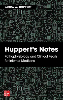 Huppert jegyzetei: Patofiziológiai és klinikai gyöngyszemek a belgyógyászathoz - Huppert's Notes: Pathophysiology and Clinical Pearls for Internal Medicine