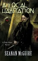 Helyi lakhely (Toby Daye 2. könyv) - Local Habitation (Toby Daye Book 2)