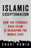 Iszlám kivételesség - Hogyan alakítja át a világot az iszlámért folytatott küzdelem - Islamic Exceptionalism - How the Struggle Over Islam Is Reshaping the World