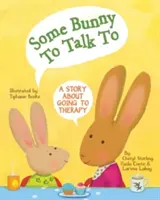 Néhány nyuszi, akivel beszélgetni lehet: Egy történet a terápiára járásról - Some Bunny to Talk to: A Story about Going to Therapy