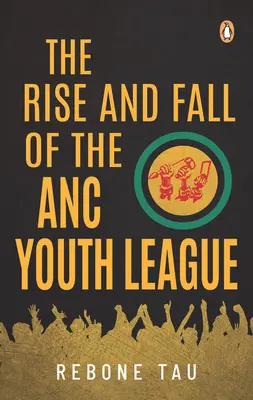 Az ANC Ifjúsági Ligájának felemelkedése és bukása - The Rise and Fall of the ANC Youth League