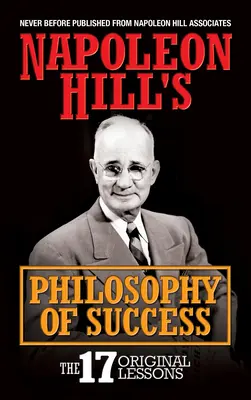 Napoleon Hill sikerfilozófiája: A 17 eredeti lecke - Napoleon Hill's Philosophy of Success: The 17 Original Lessons