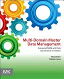 Multi-Domain Master Data Management: MDM és adatkezelés a gyakorlatban - Multi-Domain Master Data Management: Advanced MDM and Data Governance in Practice