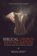 Bibliai egyházi revitalizáció: Megoldások a haldokló és megosztott egyházak számára - Biblical Church Revitalization: Solutions for Dying & Divided Churches