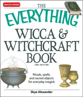 A minden wicca és boszorkányság könyve: Rituálék, varázslatok és szent tárgyak a mindennapi mágiához - The Everything Wicca and Witchcraft Book: Rituals, Spells, and Sacred Objects for Everyday Magick