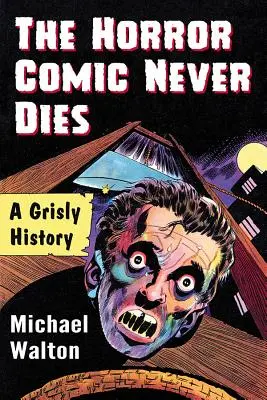 A horrorkomikus sosem hal meg: A Grisly History - The Horror Comic Never Dies: A Grisly History