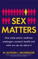 Sex Matters - Hogyan veszélyezteti a férfiközpontú orvoslás a nők egészségét, és mit tehetünk ellene? - Sex Matters - How male-centric medicine endangers women's health and what we can do about it