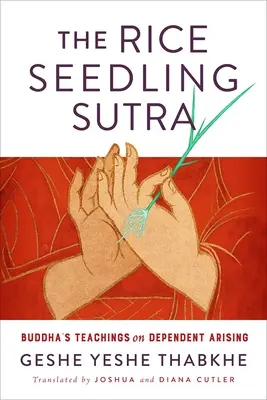 A rizsmagvető szútra: Buddha tanításai a függő keletkezésről - The Rice Seedling Sutra: Buddha's Teachings on Dependent Arising