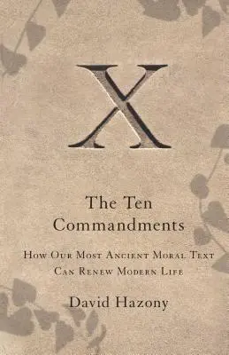 Tízparancsolat: Hogyan újíthatja meg legősibb erkölcsi szövegünk a modern életet - Ten Commandments: How Our Most Ancient Moral Text Can Renew Modern Life