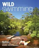 Wild Swimming Sydney Ausztrália: A 250 legjobb sziklamedencék, strandok, folyók és víznyelők - Wild Swimming Sydney Australia: 250 Best Rock Pools, Beaches, Rivers & Waterholes