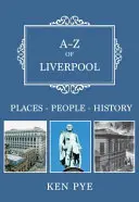 A-Z of Liverpool: Helyek-emberek-történelem - A-Z of Liverpool: Places-People-History