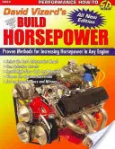 David Vizard: Hogyan építsünk lóerőt? A lóerő növelésének bevált módszerei bármilyen motorban - David Vizard's How to Build Horsepower: Proven Methods for Increasing Horsepower in Any Engine