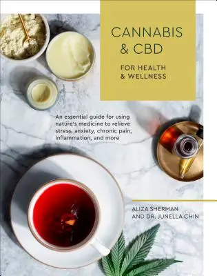 Cannabis és CBD az egészségért és a wellnessért: A természet gyógyszere a stressz, a szorongás, a krónikus fájdalom, a gyulladás és az M - Cannabis and CBD for Health and Wellness: An Essential Guide for Using Nature's Medicine to Relieve Stress, Anxiety, Chronic Pain, Inflammation, and M