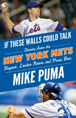 Ha ezek a falak beszélni tudnának: New York Mets: Történetek a New York Mets kispadjáról, öltözőjéből és sajtópáholyából - If These Walls Could Talk: New York Mets: Stories from the New York Mets Dugout, Locker Room, and Press Box