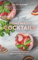 Házi koktélok: A nagyszerű koktélok, infúziók, szörpök, szörpök és egyéb italok készítésének alapvető útmutatója - Homemade Cocktails: The Essential Guide to Making Great Cocktails, Infusions, Syrups, Shrubs and More