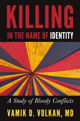 Gyilkosság az identitás nevében: Véres konfliktusok tanulmányozása - Killing in the Name of Identity: A Study of Bloody Conflicts