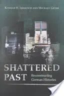 Összetört múlt: Reconstructing German Histories - Shattered Past: Reconstructing German Histories