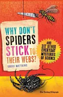 Miért nem ragaszkodnak a pókok a hálójukhoz? És 317 másik hétköznapi tudományos rejtély - Why Don't Spiders Stick to Their Webs?: And 317 Other Everyday Mysteries of Science