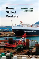 Koreai szakmunkások: A munkaarisztokrácia felé - Korean Skilled Workers: Toward a Labor Aristocracy