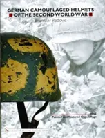 A második világháború német álcázott sisakjai: 1. kötet: Festett és texturált álcázás - German Camouflaged Helmets of the Second World War: Volume 1: Painted and Textured Camouflage