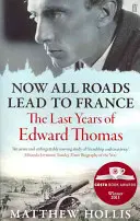 Most már minden út Franciaországba vezet - Edward Thomas utolsó évei - Now All Roads Lead to France - The Last Years of Edward Thomas