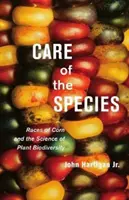 A fajok gondozása: A kukoricafajták és a növényi biodiverzitás tudománya - Care of the Species: Races of Corn and the Science of Plant Biodiversity