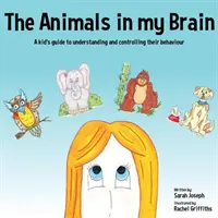 Az állatok az agyamban: Egy gyerek útmutatója a viselkedésük megértéséhez és irányításához - The Animals in my Brain: A kid's guide to understanding and controlling their behaviour