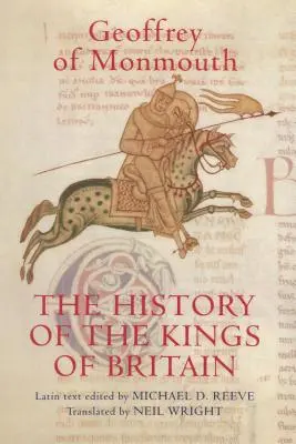 The History of the Kings of Britain: A de Gestis Britonum [Historia Regum Britanniae] kiadása és fordítása. - The History of the Kings of Britain: An Edition and Translation of the de Gestis Britonum [Historia Regum Britanniae]