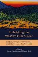 A nyugati filmművészet féktelenítése: Kortárs, transznacionális és intertextuális vizsgálódások - Unbridling the Western Film Auteur: Contemporary, Transnational and Intertextual Explorations