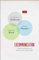 Kiközösítés: Három vizsgálat a médiában és a közvetítésben - Excommunication: Three Inquiries in Media and Mediation