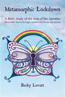 Metamorfikus zárlat - Bibliai tanulmány az Apostolok Cselekedeteiről - a korai egyháztól a Covid-19 utáni egyházon keresztül és azon túl - Metamorphic Lockdown - A Bible study of the Acts of the Apostles - from early church through a post-Covid-19 church and beyond