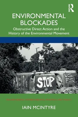 Környezeti blokádok: Akadályozó közvetlen akciók és a környezetvédelmi mozgalom története - Environmental Blockades: Obstructive Direct Action and the History of the Environmental Movement