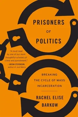 A politika foglyai: A tömeges bebörtönzés körforgásának megtörése - Prisoners of Politics: Breaking the Cycle of Mass Incarceration