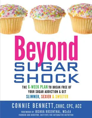 Túl a cukorsokkon: A 6 hetes terv a cukorfüggőségtől való megszabaduláshoz és a karcsúbb, szexibb és édesebb élethez - Beyond Sugar Shock: The 6-Week Plan to Break Free of Your Sugar Addiction & Get Slimmer, Sexier & Sweeter